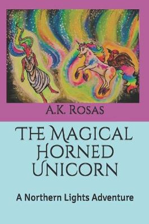 The Magical Horned Unicorn by A K Rosas