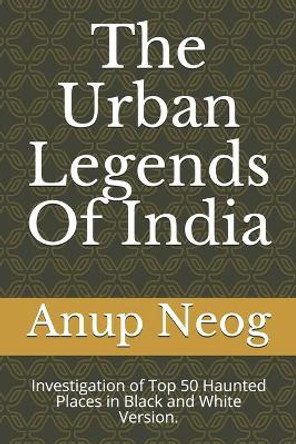 The Urban Legends Of India by Anup Neog
