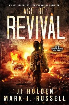 Age of Revival: A Post-Apocalyptic EMP Survival Thriller (Age of Survival Series Book 3) Mark J Russell 9798685958471