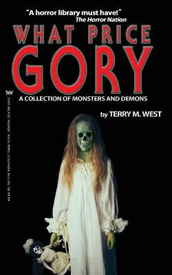 What Price Gory: A Collection of Monsters and Demons Terry M West 9798696121024