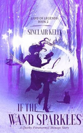 If The Wand Sparkles by Sinclair Kelly