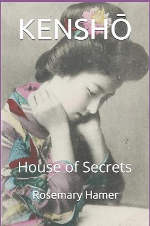 Kensh&#332;: House of Secrets Rosemary Hamer 9798746671233