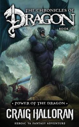 Power of the Dragon: The Chronicles of Dragon - Book 19: Heroic YA Fantasy Adventure Craig Halloran 9798777938428