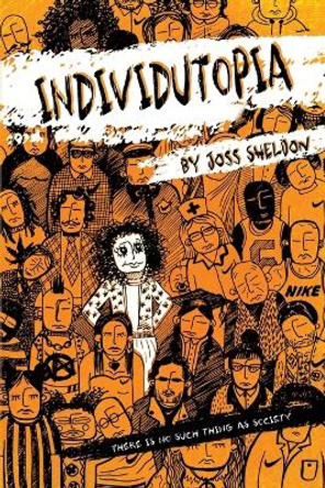 Individutopia: A novel set in a neoliberal dystopia Joss Sheldon 9798800015775