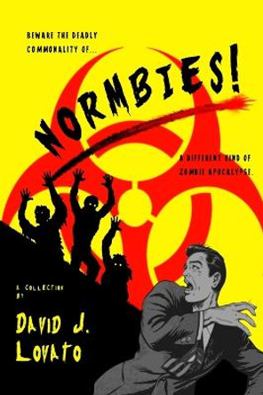 Normbies!: A Different Kind of Zombie Apocalypse David J Lovato 9798831510126