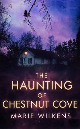 The Haunting of Chestnut Cove Marie Wilkens 9798840733523