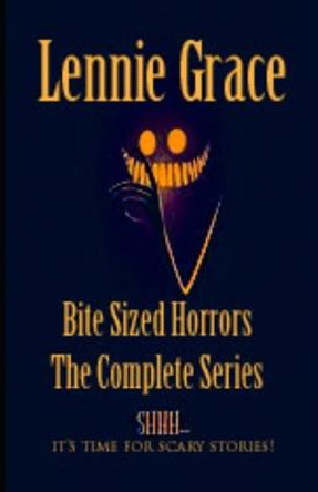 Bite Sized Horrors: The Complete Series: A Collection of 100 Word Horror Stories Lennie Grace 9798841627098