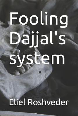 Fooling Dajjal's system by Eliel Roshveder