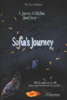 Sofia's Journey (Journey to Mictlan Short Story #1 ) by Y Cheyenne