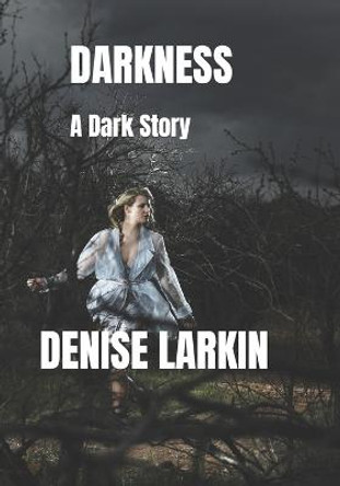 Darkness: A dark story Denise Larkin 9798846974623