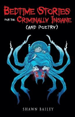 Bedtime Stories for the Criminally Insane (and poetry) Shawn Bailey 9798985984705
