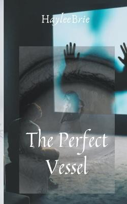 The Perfect Vessel by Haylee Brie