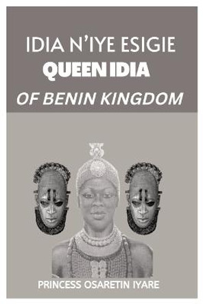 Idia n'Iye Esigie: Queen Idia of Benin Kingdom Princess Osaretin Iyare 9798356572494