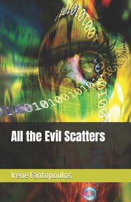 All the Evil Scatters by Irene Fantopoulos
