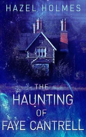 The Haunting of Faye Cantrell Hazel Holmes 9798412215396