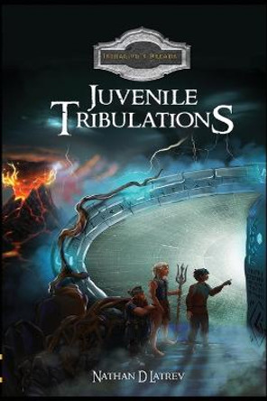 Juvenile Tribulations by Nathan D Latrev