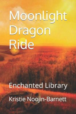 Moonlight Dragon Ride: Enchanted Library Kristie Noojin-Barnett 9798449089717