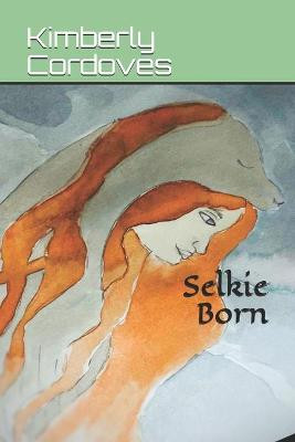 Selkie Born by Kimberly Cordoves