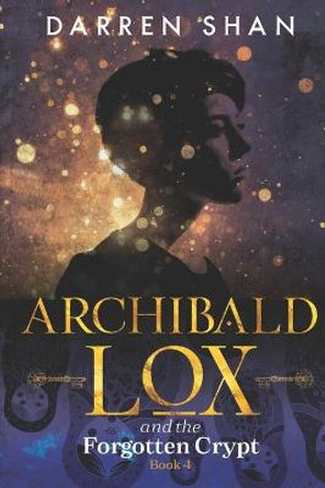 Archibald Lox and the Forgotten Crypt: Archibald Lox series, book 4 Darren Shan 9798510478235