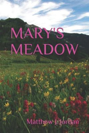 Mary's Meadow Matthew J Jordan 9798516538810