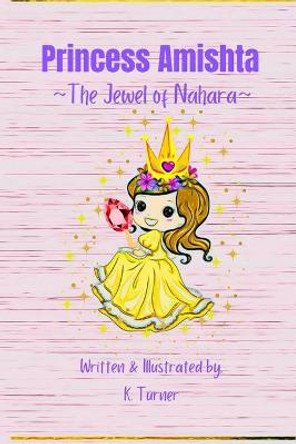 Princess Amishta: The Jewel of Nahara K Turner 9798530072888