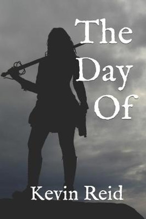 The Day Of: Book One Kevin J Reid 9798538377831