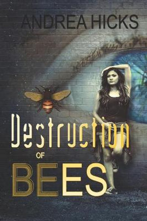 Destruction of Bees by Andrea Hicks