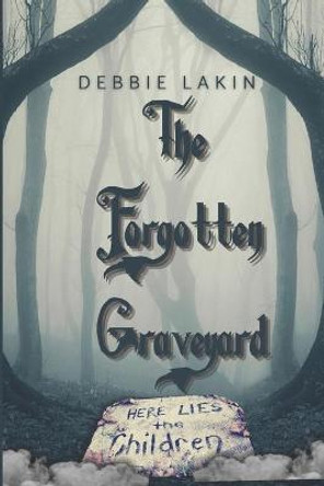 The Forgotten Graveyard Debbie Lakin 9798553292294