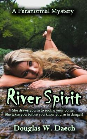 River Spirit Douglas W Daech 9798567246139