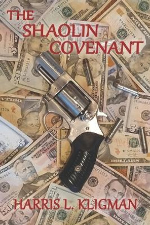 The Shaolin Covenant Harris L Kligman 9798574065853