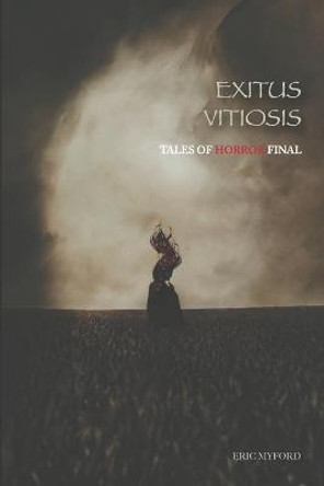 Exitus Vitiosis: Tales of Horror Final Staci Valle 9798584354343