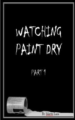 Watching Paint Dry by Mayte Lara