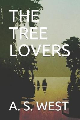 The Tree Lovers by A S West