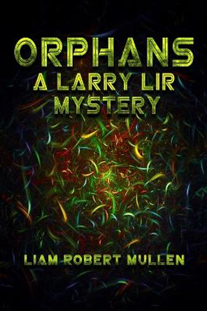 Orphans: A Larry Lir mystery. Liam Robert Mullen 9798642435281