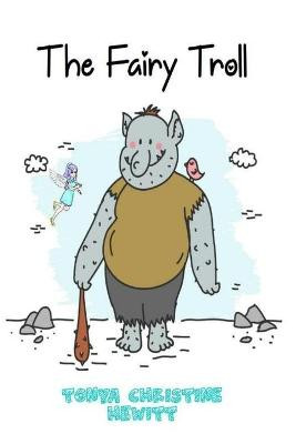 The Fairy Troll by Tonya Christine Hewitt