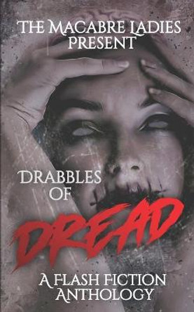 Drabbles of Dread: A Flash Fiction Anthology Cassandra Angler 9798664276336