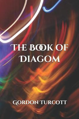 The Book of Diagom by Gordon Turcott