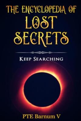 The Encyclopedia Of Lost Secrets by Pte Barnum V