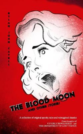 The Blood Moon: & Other Stories Rylan John Cavell 9798667870036