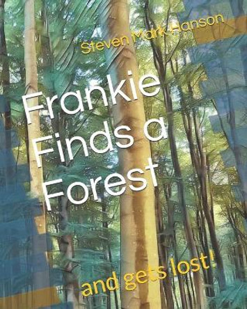 Frankie Finds a Forest by Steven Mark Hanson