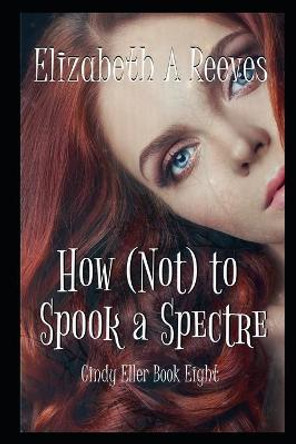 How (Not) to Spook a Spectre Elizabeth A Reeves 9798675408412