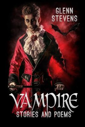 Vampire Stories and Poems Glenn Stevens 9798675676668