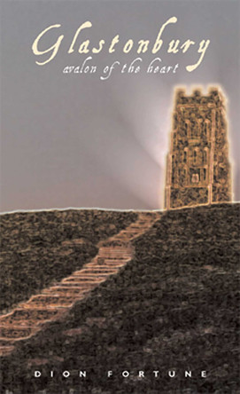 Glastonbury: Avalon of the Heart Dion Fortune 9781578631575