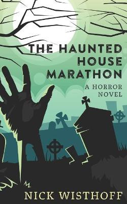 The Haunted House Marathon by Nick Wisthoff