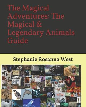 The Magical Adventures: The Magical & Legendary Animals Guide Stephanie Rosanna West -Srw 9798705509553