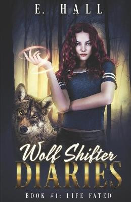 Wolf Shifter Diaries: Life Fated E Hall 9798708574145