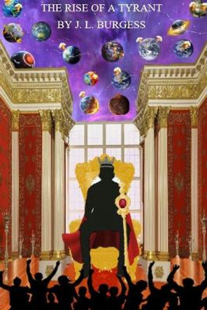 The Rise of a Tyrant by J L Burgess