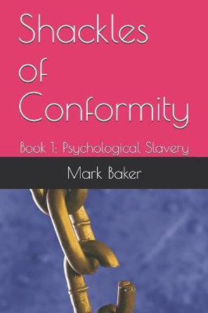 Shackles of Conformity: Book 1: Psychological Slavery Chris Burchnell 9798719409917