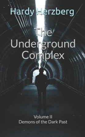 The Underground Complex: Volume II Demons of the Dark Past Hardy Herzberg 9798725340211