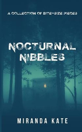 Nocturnal Nibbles: An anthology of short, dark horror tales Miranda Kate 9798756544053